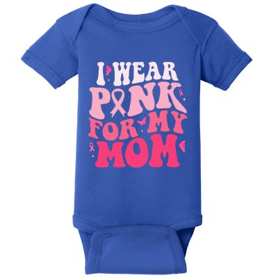 I Wear Pink For My Mom Support Breast Cancer Awareness Baby Bodysuit