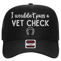 I WouldnT Pass A Vet Check Funny Equestrian Horses Lovers High Crown Mesh Back Trucker Hat