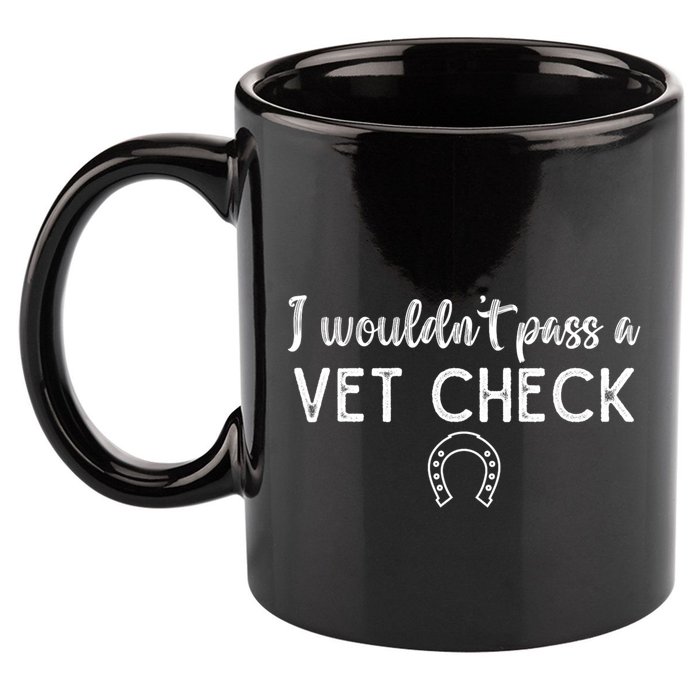 I WouldnT Pass A Vet Check Funny Equestrian Horses Lovers 11oz C Handle Ceramic Mug