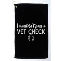 I WouldnT Pass A Vet Check Funny Equestrian Horses Lovers Golf Towel