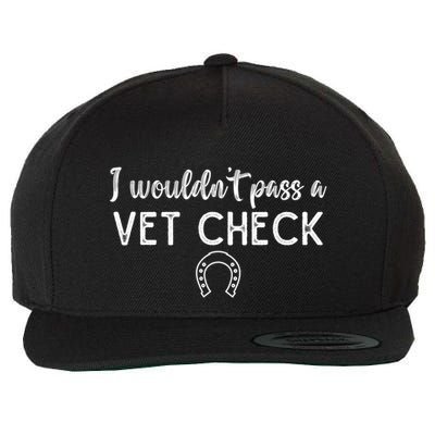 I WouldnT Pass A Vet Check Funny Equestrian Horses Lovers Wool Snapback Cap