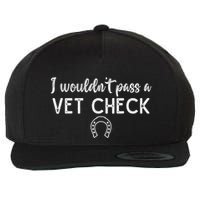 I WouldnT Pass A Vet Check Funny Equestrian Horses Lovers Wool Snapback Cap