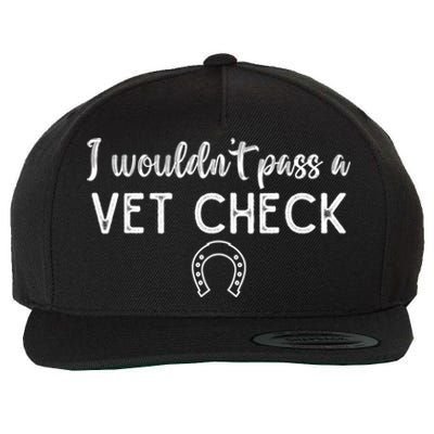 I WouldnT Pass A Vet Check Funny Equestrian Horses Lovers Wool Snapback Cap