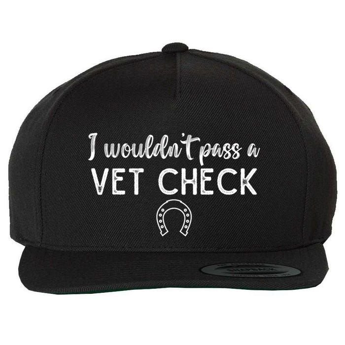 I WouldnT Pass A Vet Check Funny Equestrian Horses Lovers Wool Snapback Cap