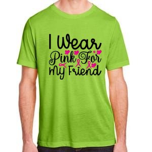 I Wear Pink For My Friend Breast Cancer Awareness Adult ChromaSoft Performance T-Shirt