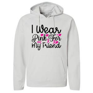 I Wear Pink For My Friend Breast Cancer Awareness Performance Fleece Hoodie