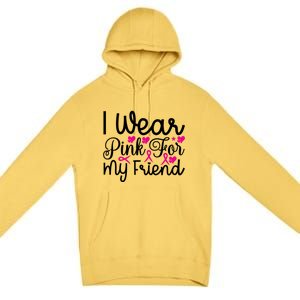 I Wear Pink For My Friend Breast Cancer Awareness Premium Pullover Hoodie