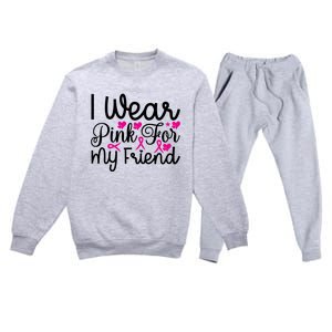 I Wear Pink For My Friend Breast Cancer Awareness Premium Crewneck Sweatsuit Set