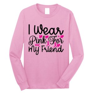 I Wear Pink For My Friend Breast Cancer Awareness Long Sleeve Shirt