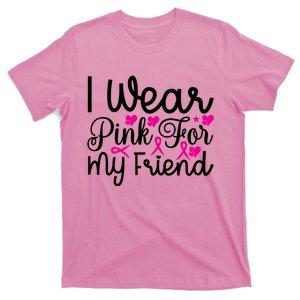 I Wear Pink For My Friend Breast Cancer Awareness T-Shirt