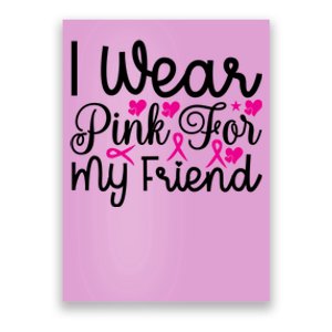 I Wear Pink For My Friend Breast Cancer Awareness Poster