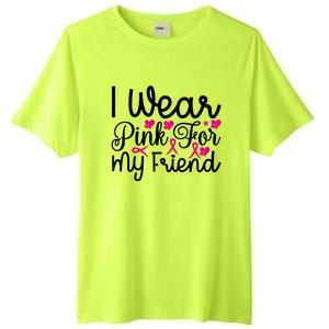 I Wear Pink For My Friend Breast Cancer Awareness Tall Fusion ChromaSoft Performance T-Shirt