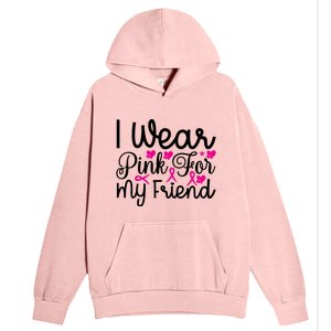 I Wear Pink For My Friend Breast Cancer Awareness Urban Pullover Hoodie