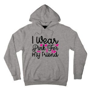 I Wear Pink For My Friend Breast Cancer Awareness Tall Hoodie