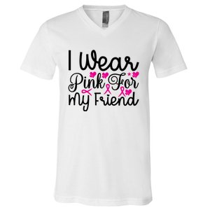 I Wear Pink For My Friend Breast Cancer Awareness V-Neck T-Shirt