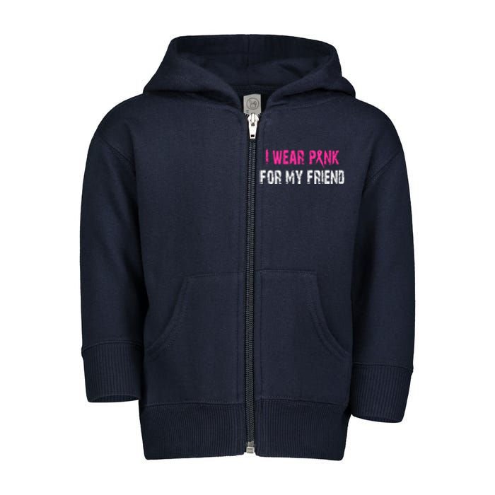 I Wear Pink For My Friend | Breast Cancer Toddler Zip Fleece Hoodie