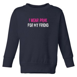 I Wear Pink For My Friend | Breast Cancer Toddler Sweatshirt