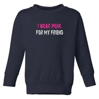 I Wear Pink For My Friend | Breast Cancer Toddler Sweatshirt