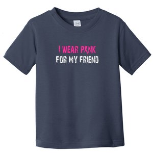 I Wear Pink For My Friend | Breast Cancer Toddler T-Shirt