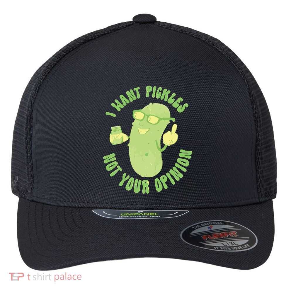 I Want Pickle Not Your Opinion Flexfit Unipanel Trucker Cap