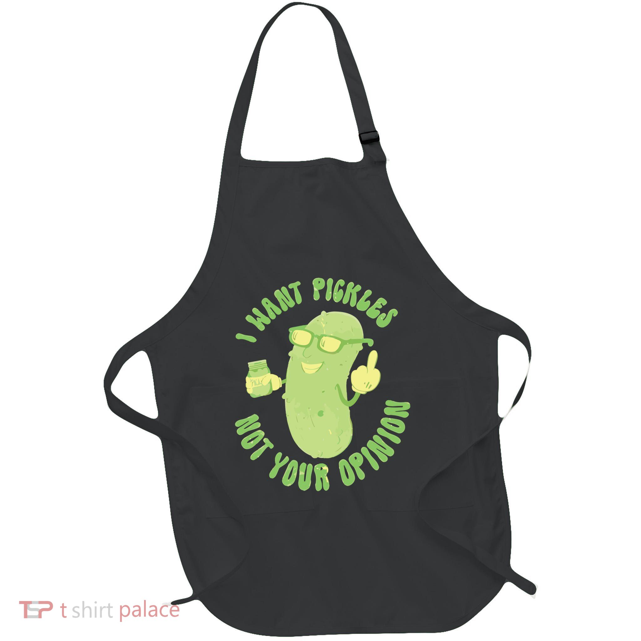 I Want Pickle Not Your Opinion Apron