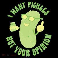 I Want Pickle Not Your Opinion T-Shirt