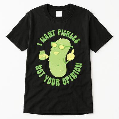 I Want Pickle Not Your Opinion Tall T-Shirt