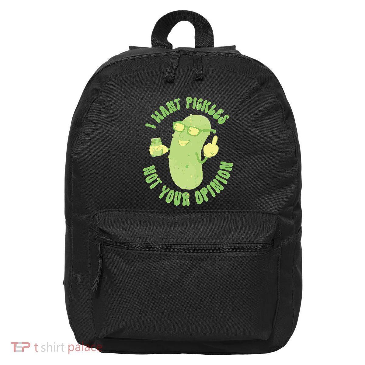 I Want Pickle Not Your Opinion 16 in Basic Backpack