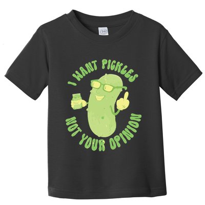 I Want Pickle Not Your Opinion Toddler T-Shirt