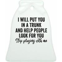 I Will Put You In A Trunk And Help People Look For You Ceramic Bell Ornament