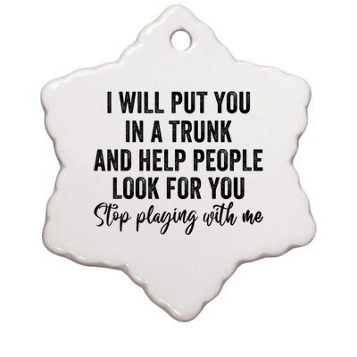 I Will Put You In A Trunk And Help People Look For You Ceramic Star Ornament