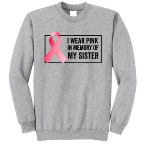 I Wear Pink In Memory Of My Sister Breast Cancer Awareness Tall Sweatshirt