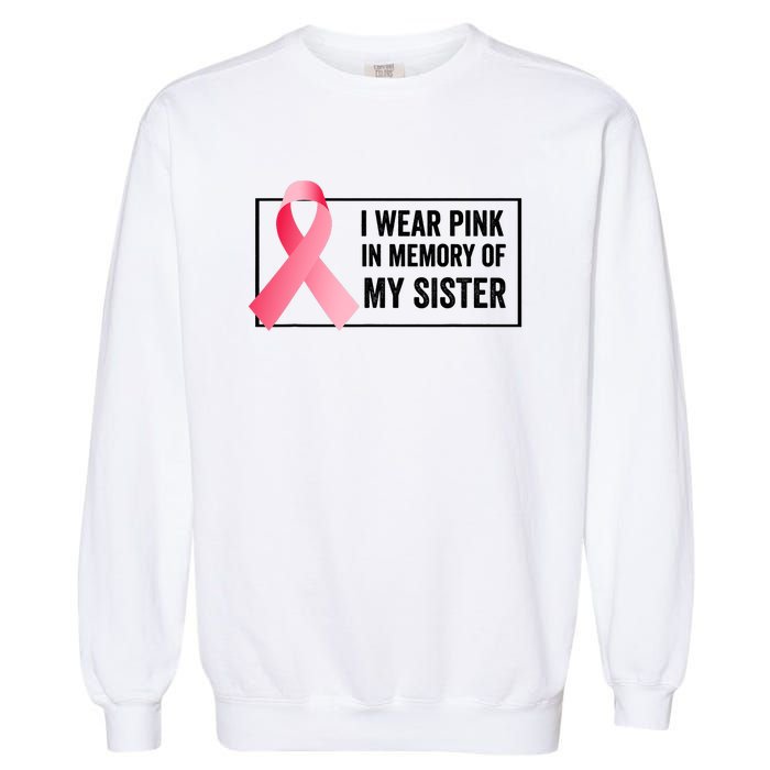 I Wear Pink In Memory Of My Sister Breast Cancer Awareness Garment-Dyed Sweatshirt