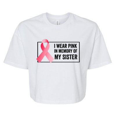 I Wear Pink In Memory Of My Sister Breast Cancer Awareness Bella+Canvas Jersey Crop Tee