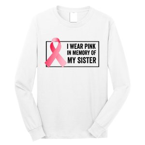 I Wear Pink In Memory Of My Sister Breast Cancer Awareness Long Sleeve Shirt