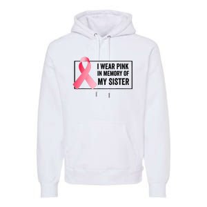 I Wear Pink In Memory Of My Sister Breast Cancer Awareness Premium Hoodie