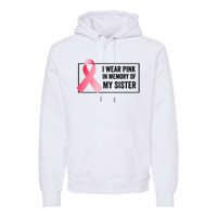 I Wear Pink In Memory Of My Sister Breast Cancer Awareness Premium Hoodie