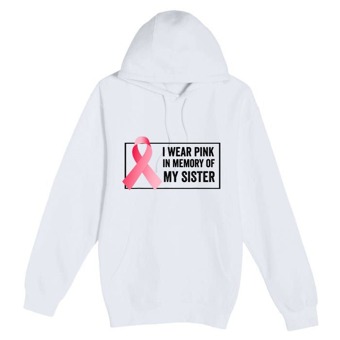 I Wear Pink In Memory Of My Sister Breast Cancer Awareness Premium Pullover Hoodie