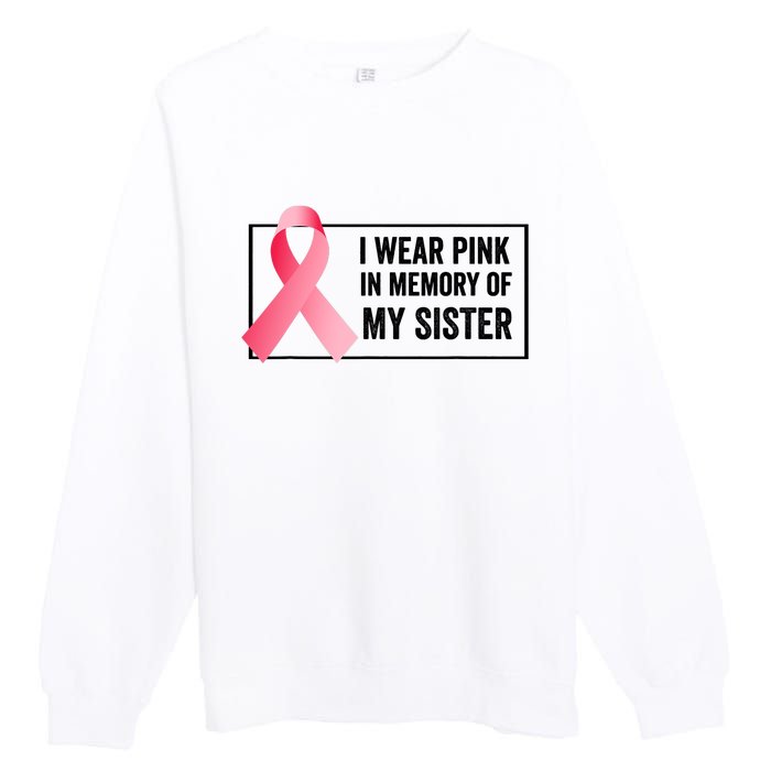 I Wear Pink In Memory Of My Sister Breast Cancer Awareness Premium Crewneck Sweatshirt