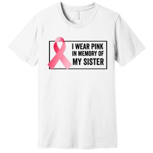 I Wear Pink In Memory Of My Sister Breast Cancer Awareness Premium T-Shirt