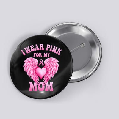 I Wear Pink For My Mom Breast Cancer Support Squad Pink Love Button