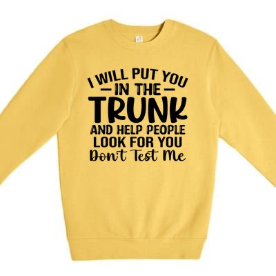 I Will Put You In The Trunk Premium Crewneck Sweatshirt