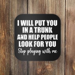 I Will Put You In A Trunk And Help People Look For You Coaster