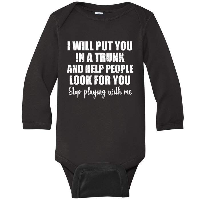 I Will Put You In A Trunk And Help People Look For You Baby Long Sleeve Bodysuit