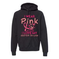 I Wear Pink I Love My Sister In Law Breast Cancer Awareness Premium Hoodie