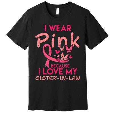 I Wear Pink I Love My Sister In Law Breast Cancer Awareness Premium T-Shirt