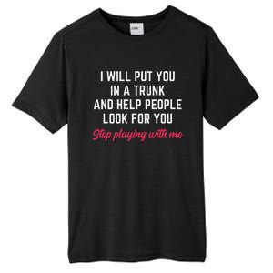 I Will Put You In A Trunk And Help People Look For You Funny Tall Fusion ChromaSoft Performance T-Shirt