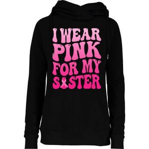 I Wear Pink For My Sister Breast Cancer Support Squad Ribbon Womens Funnel Neck Pullover Hood