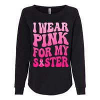 I Wear Pink For My Sister Breast Cancer Support Squad Ribbon Womens California Wash Sweatshirt