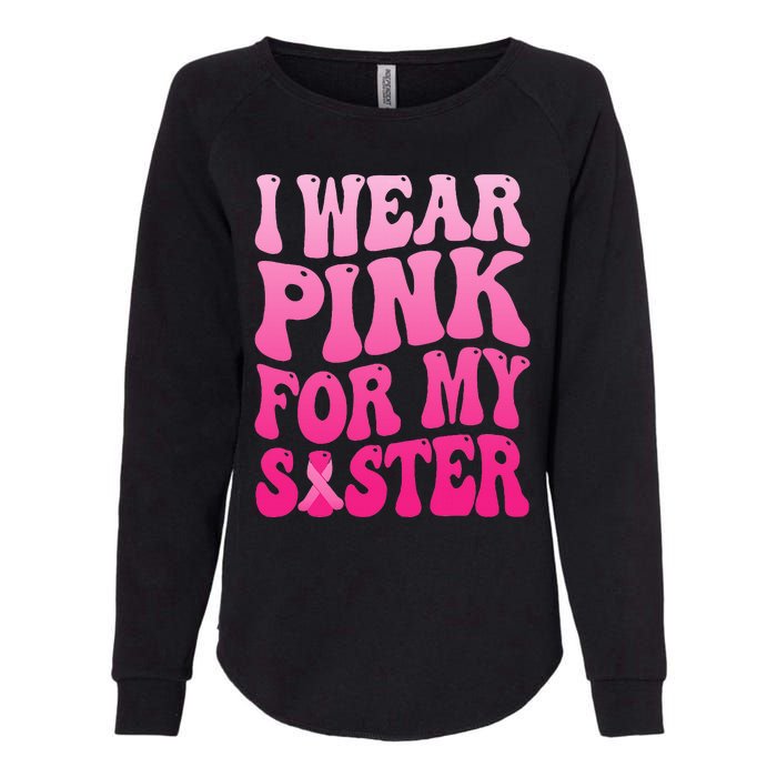 I Wear Pink For My Sister Breast Cancer Support Squad Ribbon Womens California Wash Sweatshirt